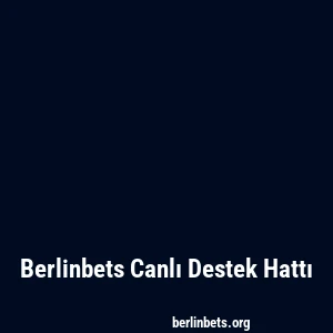 Berlinbets Canlı Destek Hattı