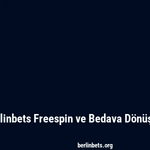 Berlinbets Freespin ve Bedava Dönüşler