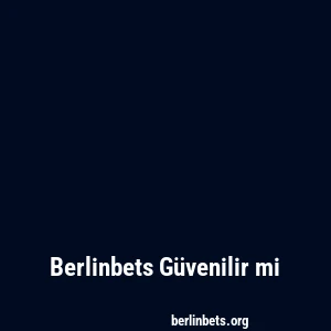 Berlinbets Güvenilir mi