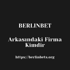 Berlinbet Arkasındaki Firma Kimdir