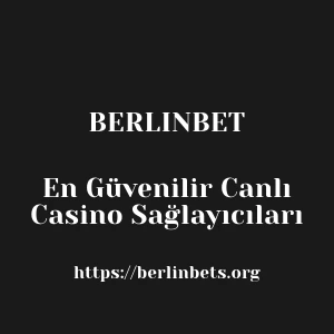 Berlinbet En Güvenilir Canlı Casino Sağlayıcıları